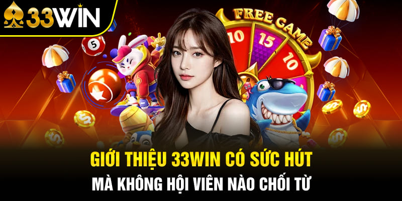 Giới thiệu 33WIN có sức hút mà không hội viên nào chối từ