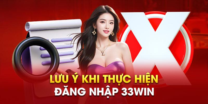 Lưu ý quan trọng cho bạn khi đăng nhập 33win